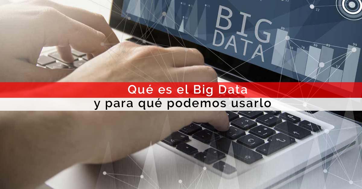 Qué es el Big Data y para qué podemos usarlo | Core Networks Sevilla
