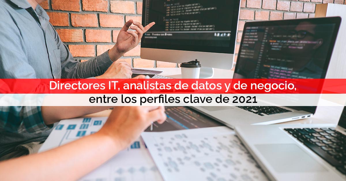 Directores IT, analistas de datos y analistas de negocio, entre los perfiles clave de 2021 | Core Networks Sevilla