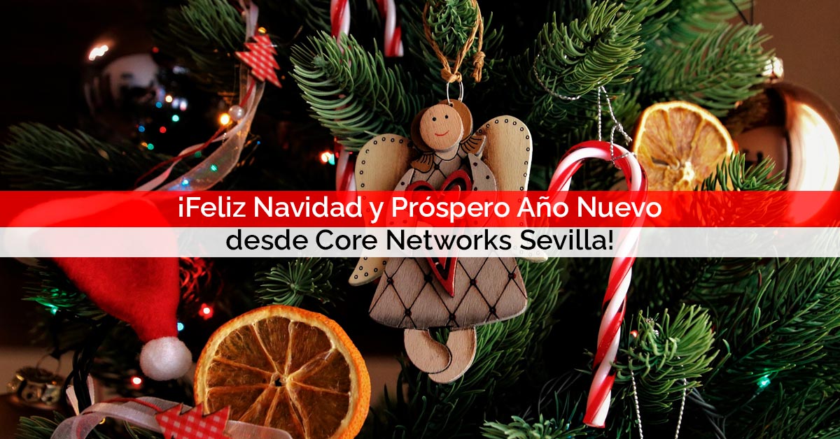 ¡Feliz Navidad y Próspero Año Nuevo desde Core Networks Sevilla!