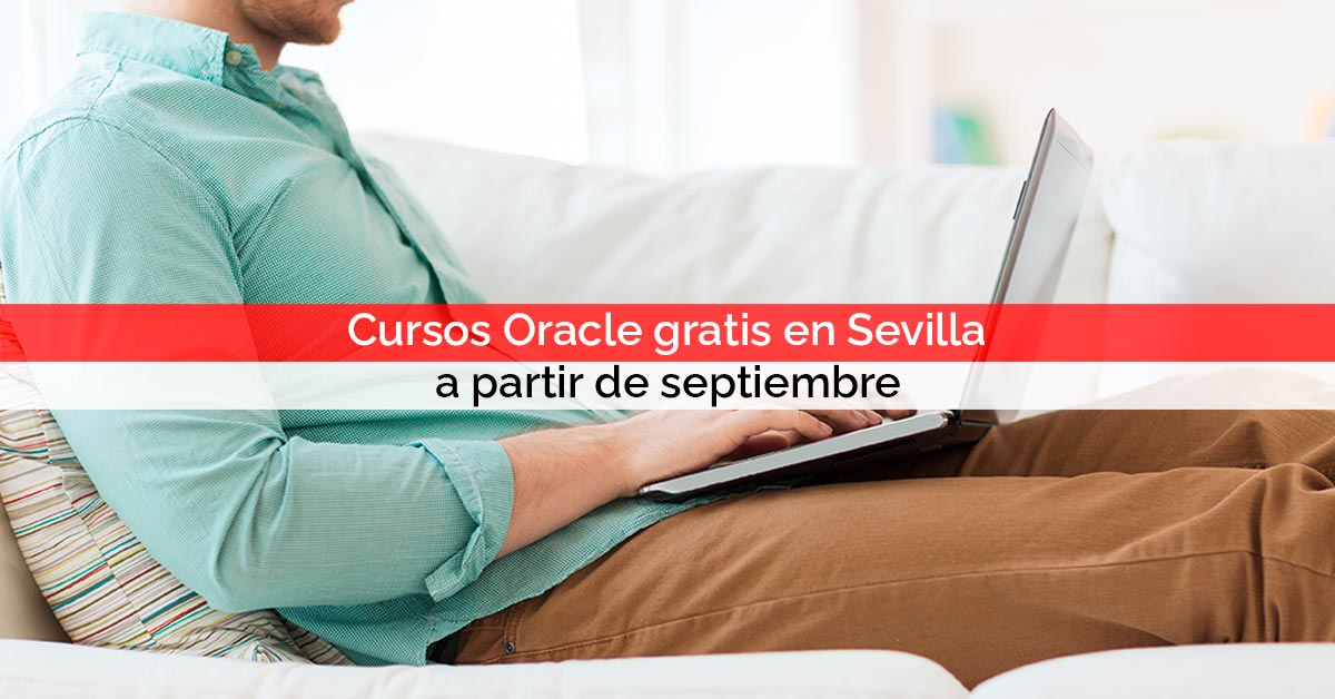 Cursos Oracle gratis en Sevilla a partir de septiembre