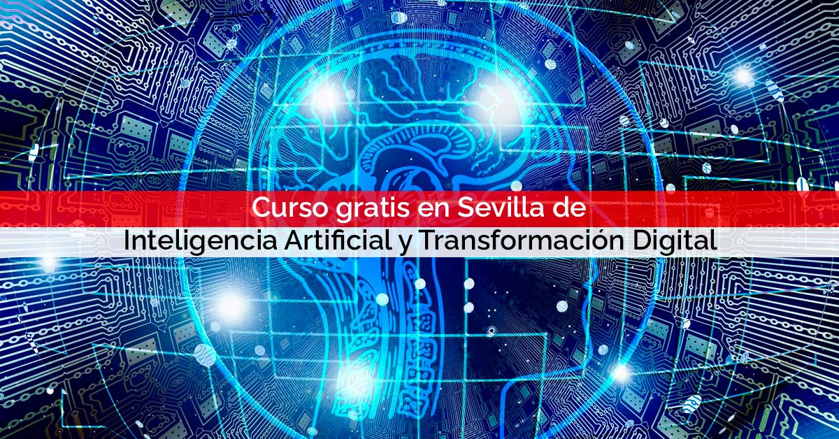 Curso gratis en Sevilla de Inteligencia Artificial y Transformación Digital