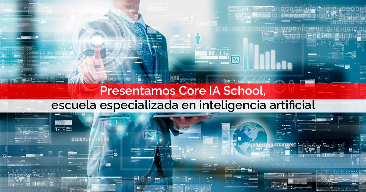 Presentamos Core IA School, nuestra escuela especializada en inteligencia artificial