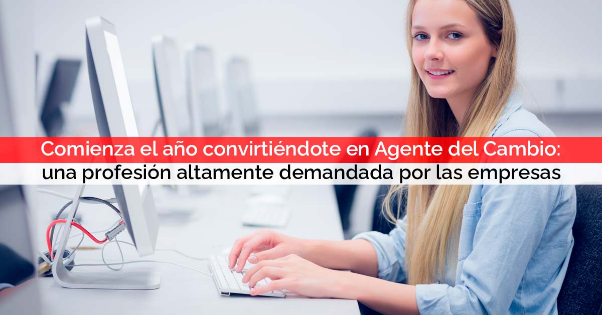 Comienza el año convirtiéndote en Agente del Cambio: una profesión altamente demandada por las empresas